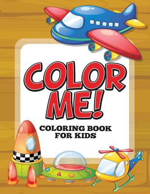 Color Me! Coloring Book for Kids – Activity Book, 9781681859972