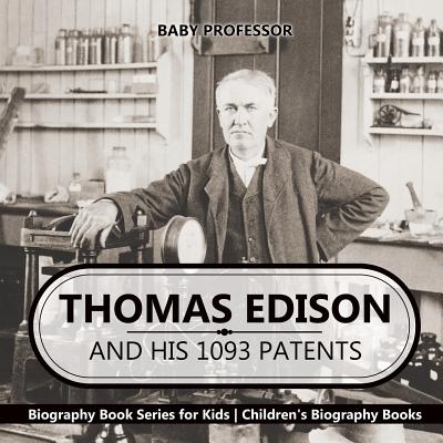 Thomas Edison and His 1093 Patents – Biography Book Series for Kids ...