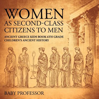 Women As Second-Class Citizens to Men – Ancient Greece Kids Book 6th ...