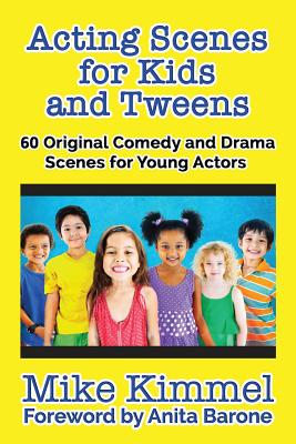Acting Scenes for Kids and Tweens: 60 Original Comedy and Drama Scenes for Young Actors ...