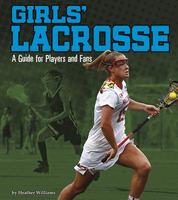 Girls’ Lacrosse: A Guide for Players and Fans – Reading Book, 9781543574609