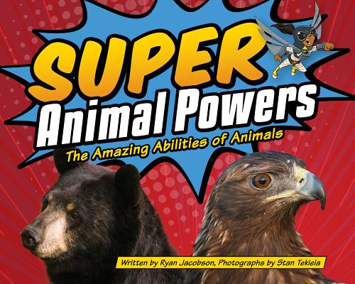 Super Animal Powers The Amazing Abilities Of Animals Educational 