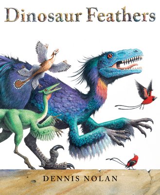 Neal Porter Books Dinosaur Feathers Paperback Book by Dennis Nolan,  9780823449408