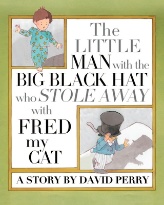 The Little Man with the Big Black Hat who Stole Away with Fred my Cat ...