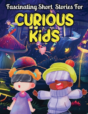 Fascinating Short Stories For Curious Kids: An Amazing Collection of  Unbelievable, Funny, and True Tales from
